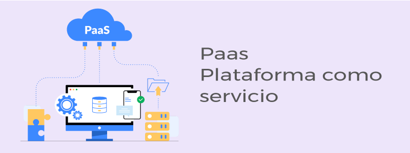 ¿Qué es PaaS? Conoce todo sobre la plataforma como servicio