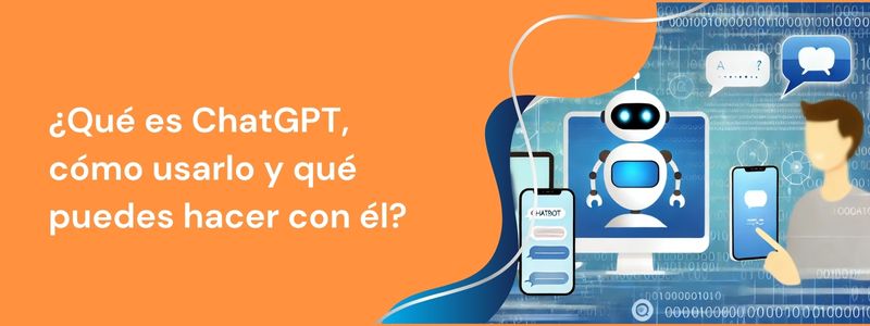 ¿Qué es ChatGPT, cómo usarlo y qué puedes hacer con él?