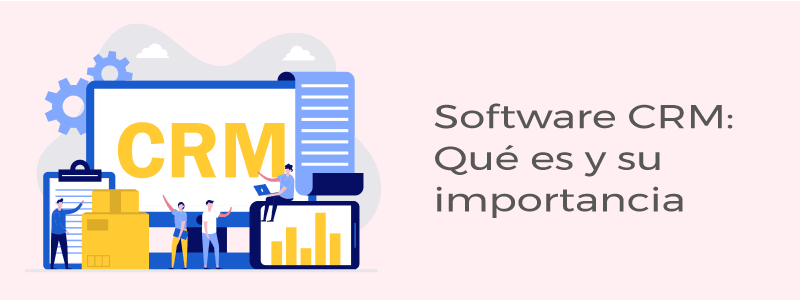 Software CRM: Conoce qué es y su importancia en el marketing digital