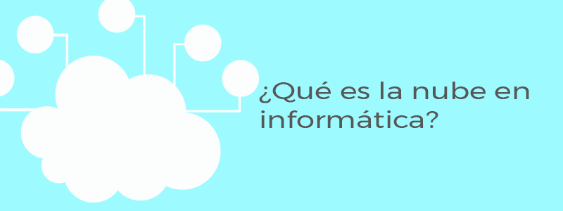 ¿Qué es la nube o cloud computing?