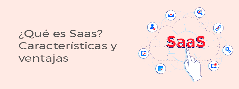 ¿Qué es SaaS? Características y ventajas
