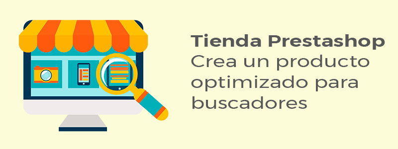 Tienda Prestashop 1.7 - Crea un producto optimizado para buscadores
