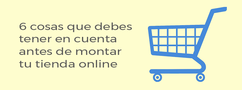 Montar tienda online, 6 puntos a tener en cuenta antes de implementarla