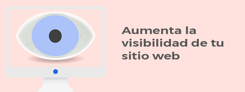¿Qué hacer para que tu sitio web sea más visible en los buscadores?