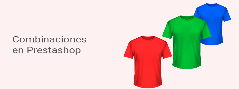¿cómo crear variaciones o combinaciones en una tienda Prestashop 1.7?