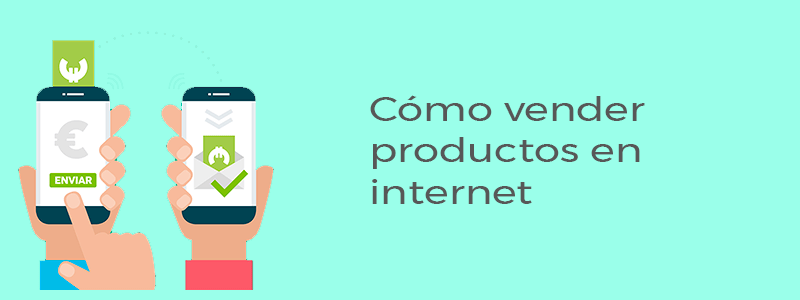 Cómo vender productos en internet de una manera optimizada