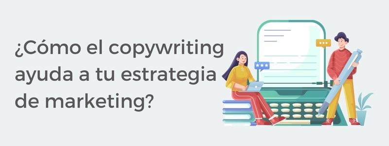 ¿Cómo el copywriting ayuda a tu estrategia de marketing?